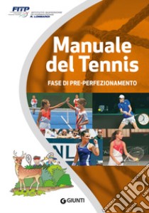 Manuale del tennis. Livello Cerbiatto. Fase di pre-perfezionamento libro di Federazione Italiana Tennis e Padel Fitp