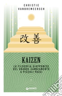 Kaizen. La filosofia giapponese del grande cambiamento a piccoli passi libro di Vanbremeersch Christie