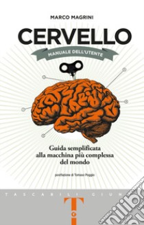 Cervello. Manuale dell'utente. Guida semplificata alla macchina più complessa del mondo libro di Magrini Marco