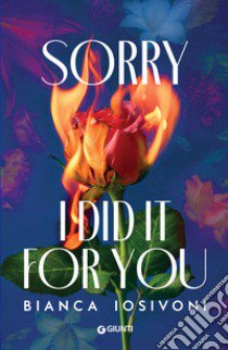 Sorry, I did it for you libro di Iosivoni Bianca