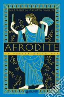 Afrodite. La verità della dea libro di Vaglio Mariangela Galatea