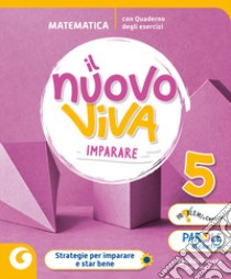 NUOVO VIVA IMPARARE CL. 5 MATEMATICA libro di AA VV  