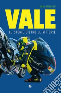 Vale. Le storie dietro le vittorie libro di Maglienti Biagio