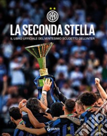 La seconda stella. Il libro ufficiale del ventesimo scudetto dell'Inter. Ediz. illustrata libro di FC Internazionale Milano (cur.)