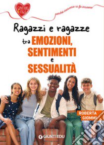 Ragazzi e ragazze tra emozioni, sentimenti e sessualità libro di Giommi Roberta