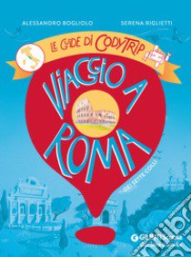 Viaggio a Roma. Le guide di CodyTrip libro di Bogliolo Alessandro; Riglietti Serena