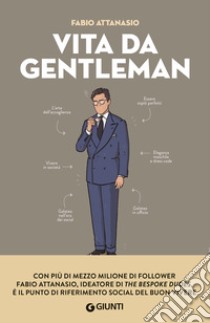 Vita da gentleman. Manuale del buon vivere per l'uomo contemporaneo libro di Attanasio Fabio