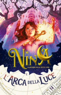 Nina e l'arca della luce. Vol. 7 libro di Moony Witcher