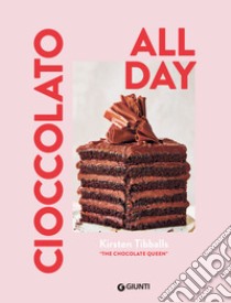 Cioccolato. All day. Ediz. illustrata libro di Tibballs Kirsten