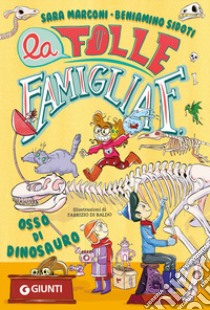 Osso di dinosauro. La folle famiglia F.. Vol. 2 libro di Marconi Sara; Sidoti Beniamino