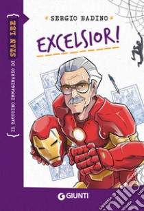 Excelsior! Il taccuino immaginario di Stan Lee libro di Badino Sergio