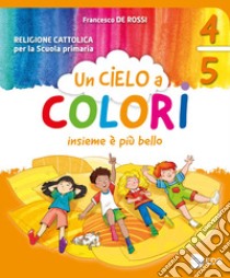 Cielo a colori. Per le classi 4ª e 5ª della Scuola elementare. Con e-book. Con espansione online (Un) libro