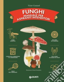 Funghi. Manuale per aspiranti intenditori. Ediz. a colori libro di Coutard Victor