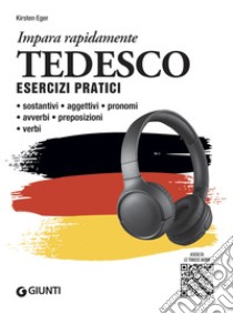 Tedesco. Esercizi pratici. Sostantivi, aggettivi, pronomi, avverbi, preposizioni, verbi. Con MP3 libro di Eger Kirsten