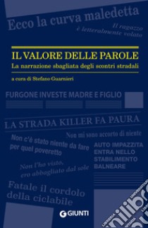 Il valore delle parole. La narrazione sbagliata degli scontri stradali libro di Guarnieri S. (cur.)