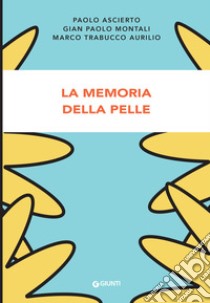 La memoria della pelle libro di Ascierto Paolo; Montali Gian Paolo; Trabucco Aurilio Marco