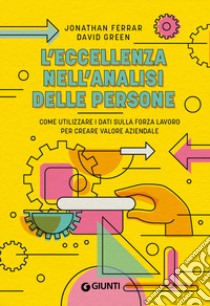 L'eccellenza nell'analisi delle persone. Come utilizzare i dati sulla forza lavoro per creare valore aziendale libro di Ferrar Jonathan; Green David