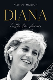 Diana. Tutta la storia libro di Morton Andrew