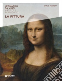 La pittura. Leonardo Da Vinci. Artista / scienziato libro di Pedretti Carlo