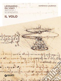 Il volo. Leonardo Da Vinci. Artista / scienziato libro di Laurenza Domenico