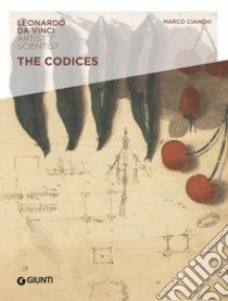 The codices. Leonardo da Vinci. Artist/Scientist libro di Cianchi Marco