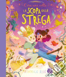 C'era una volta la scopa della strega. Ediz. a colori libro di Blue Beatrice