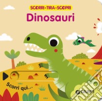 Dinosauri. Scorri, tira e scopri. Ediz. a colori libro