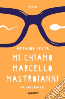 Mi chiamo Marcello Mastroianni (ma non sono lui) libro di Festa Armando