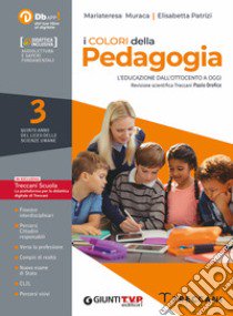 Colori della pedagogia. Per le Scuole superiori. Con e-book. Con espansione online (I). Vol. 3 libro di Muraca Mariateresa; Patrizi Elisabetta