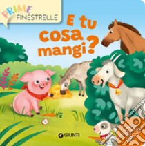 E tu cosa mangi? Ediz. a colori libro di D'Achille Silvia