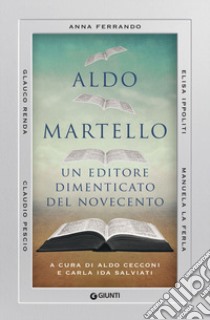 Aldo Martello. Un editore dimenticato del Novecento libro di Cecconi A. (cur.); Salviati C. I. (cur.)