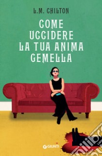 Come uccidere la tua anima gemella libro di Chilton L.M.