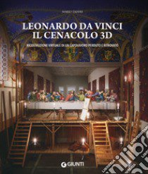 Leonardo da Vinci. Il Cenacolo 3D. Ricostruzione virtuale di un capolavoro perduto e ritrovato. Ediz. illustrata libro di Taddei Mario