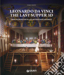 Leonardo da Vinci. The Last Supper 3D. Virtual reconstruction of a lost and rediscovered masterpiece. Ediz. illustrata libro di Taddei Mario