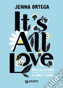 It's all love. Riflessioni per il cuore e l'anima libro di Ortega Jenna