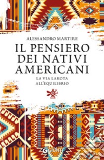 Il pensiero dei nativi americani. La via lakota all'equilibrio libro di Martire Alessandro