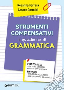 Strumenti compensativi. Il quaderno di grammatica. Morfologia e sintassi libro di Cornoldi Cesare; Ferrara Rosanna