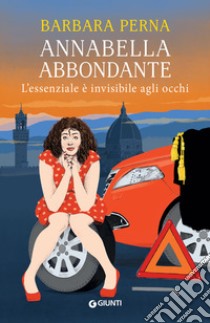 L'essenziale è invisibile agli occhi. Annabella Abbondante libro di Perna Barbara