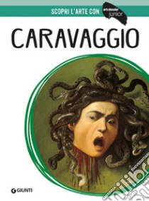 Caravaggio. Ediz. illustrata libro di Chezzi Federica