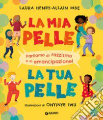 La mia pelle, la tua pelle. Parliamo di razzismo e di emancipazione. Ediz. a colori libro di Mbe Laura Henry-Allain