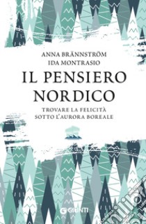 Il pensiero nordico. Trovare la felicità sotto l'aurora boreale libro di Montrasio Ida; Brännström Anna