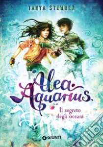 Il segreto degli oceani. Alea Aquarius. Vol. 3 libro di Stewner Tanya