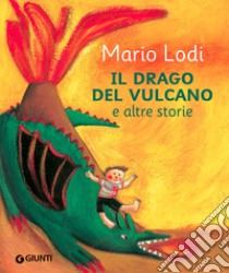 Il drago del vulcano e altre storie libro di Lodi Mario