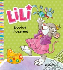 Evviva il vasino! Lili. Ediz. a colori libro di Troiano Rosalba