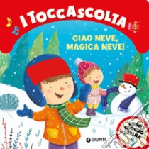 Ciao neve, magica neve! I toccascolta. Ediz. a colori libro di D'Achille Silvia