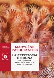 La preistoria è donna. Una storia dell'invisibilità delle donne libro di Patou-Mathis Marylène