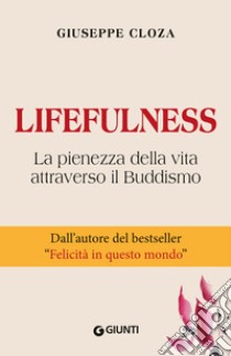 Lifefulness. La pienezza della vita attraverso il Buddismo libro di Cloza Giuseppe