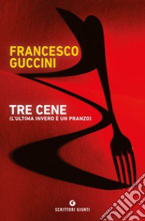 Tre cene (l'ultima invero è un pranzo) libro di Guccini Francesco