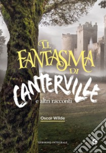 Il fantasma di Canterville e altri racconti. Ediz. integrale libro di Wilde Oscar