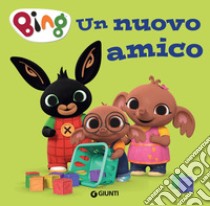 Un nuovo amico. Bing. Ediz. a colori libro